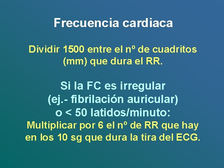 Frecuencia cardiaca Dividir 1500 entre el nº de cuadritos (mm) que dura el RR.