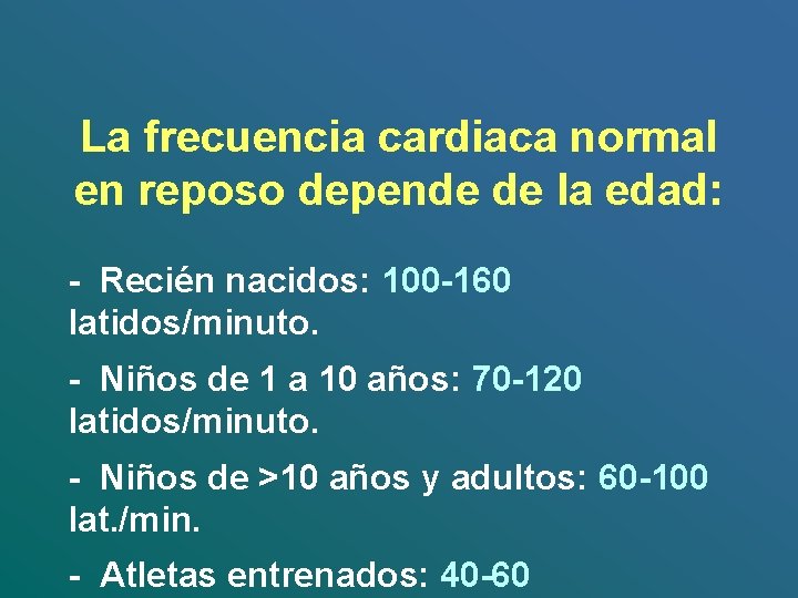 La frecuencia cardiaca normal en reposo depende de la edad: - Recién nacidos: 100 La frecuencia cardiaca normal en reposo depende de la edad: - Recién nacidos: 100