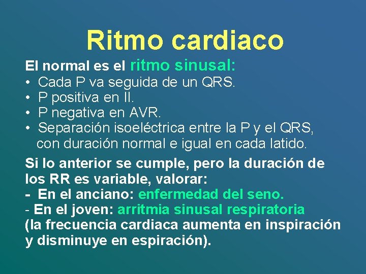 Ritmo cardiaco El normal es el ritmo sinusal: • Cada P va seguida de
