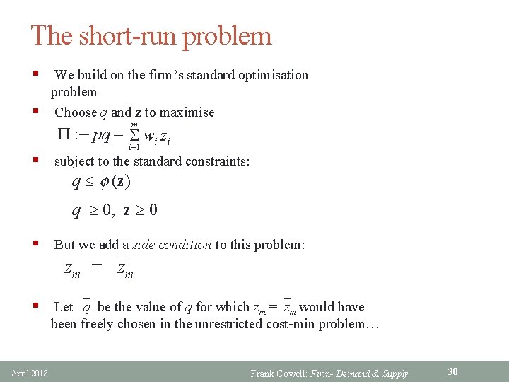 The short-run problem § We build on the firm’s standard optimisation § problem Choose