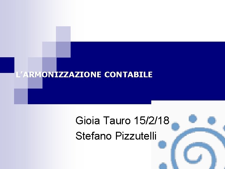 L’ARMONIZZAZIONE CONTABILE Gioia Tauro 15/2/18 Stefano Pizzutelli 