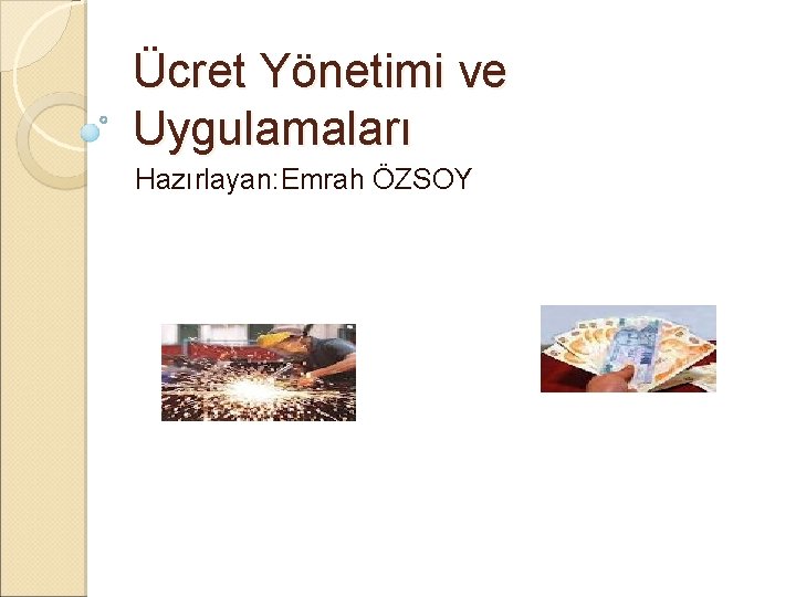 Ücret Yönetimi ve Uygulamaları Hazırlayan: Emrah ÖZSOY 