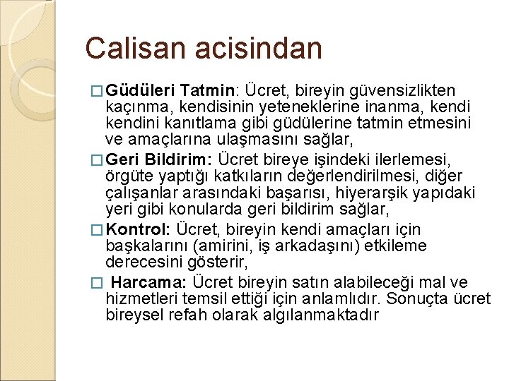 Calisan acisindan � Güdüleri Tatmin: Ücret, bireyin güvensizlikten kaçınma, kendisinin yeteneklerine inanma, kendini kanıtlama