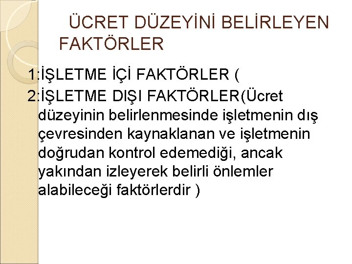  ÜCRET DÜZEYİNİ BELİRLEYEN FAKTÖRLER 1: İŞLETME İÇİ FAKTÖRLER ( 2: İŞLETME DIŞI FAKTÖRLER(Ücret