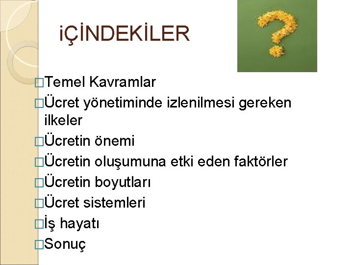 iÇİNDEKİLER �Temel Kavramlar �Ücret yönetiminde izlenilmesi gereken ilkeler �Ücretin önemi �Ücretin oluşumuna etki eden