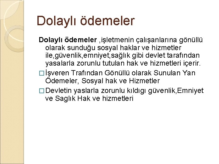 Dolaylı ödemeler , işletmenin çalışanlarına gönüllü olarak sunduğu sosyal haklar ve hizmetler ile, güvenlik,