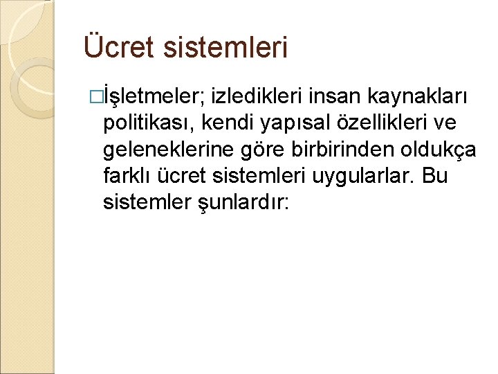 Ücret sistemleri �İşletmeler; izledikleri insan kaynakları politikası, kendi yapısal özellikleri ve geleneklerine göre birbirinden