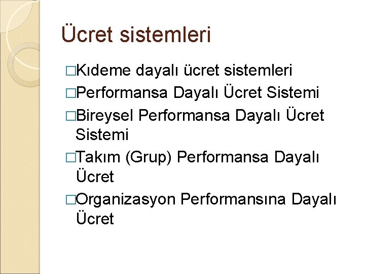 Ücret sistemleri �Kıdeme dayalı ücret sistemleri �Performansa Dayalı Ücret Sistemi �Bireysel Performansa Dayalı Ücret