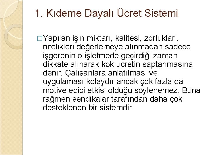 1. Kıdeme Dayalı Ücret Sistemi �Yapılan işin miktarı, kalitesi, zorlukları, nitelikleri değerlemeye alınmadan sadece