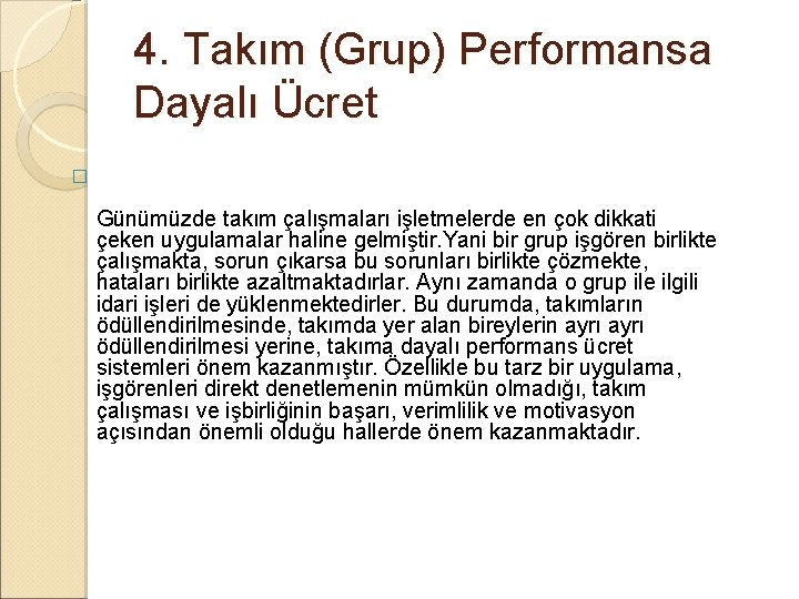 4. Takım (Grup) Performansa Dayalı Ücret � Günümüzde takım çalışmaları işletmelerde en çok dikkati