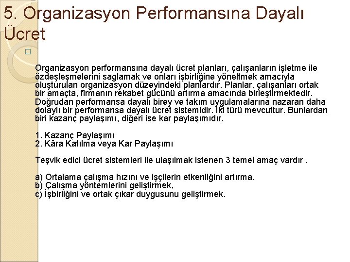 5. Organizasyon Performansına Dayalı Ücret � Organizasyon performansına dayalı ücret planları, çalışanların işletme ile