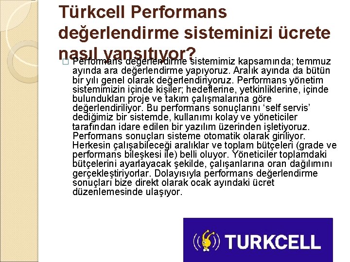 Türkcell Performans değerlendirme sisteminizi ücrete nasıl yansıtıyor? � Performans değerlendirme sistemimiz kapsamında; temmuz ayında