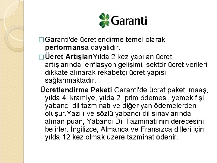 � Garanti'de ücretlendirme temel olarak performansa dayalıdır. � Ücret ArtışlarıYılda 2 kez yapılan ücret