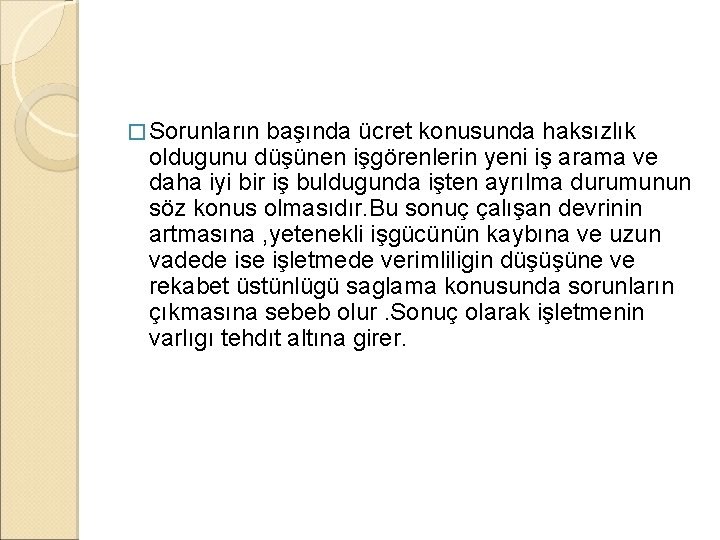 � Sorunların başında ücret konusunda haksızlık oldugunu düşünen işgörenlerin yeni iş arama ve daha