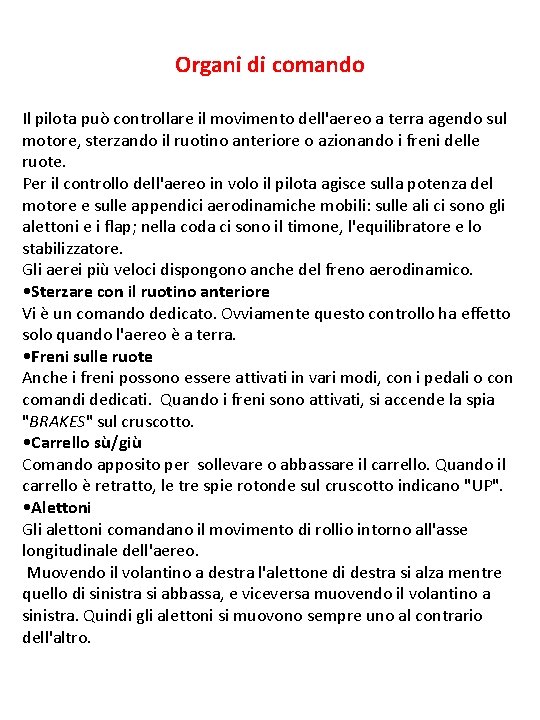 Organi di comando Il pilota può controllare il movimento dell'aereo a terra agendo sul