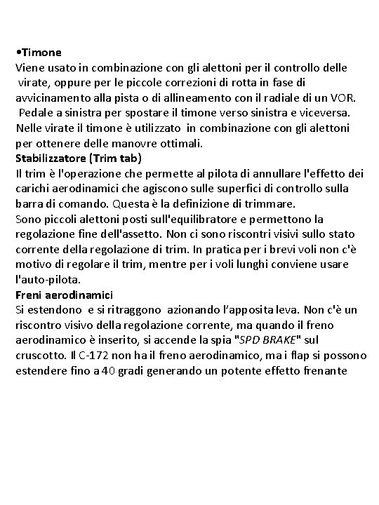  • Timone Viene usato in combinazione con gli alettoni per il controllo delle