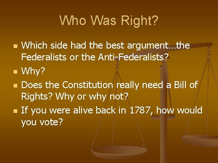 Who Was Right? n n Which side had the best argument…the Federalists or the Who Was Right? n n Which side had the best argument…the Federalists or the