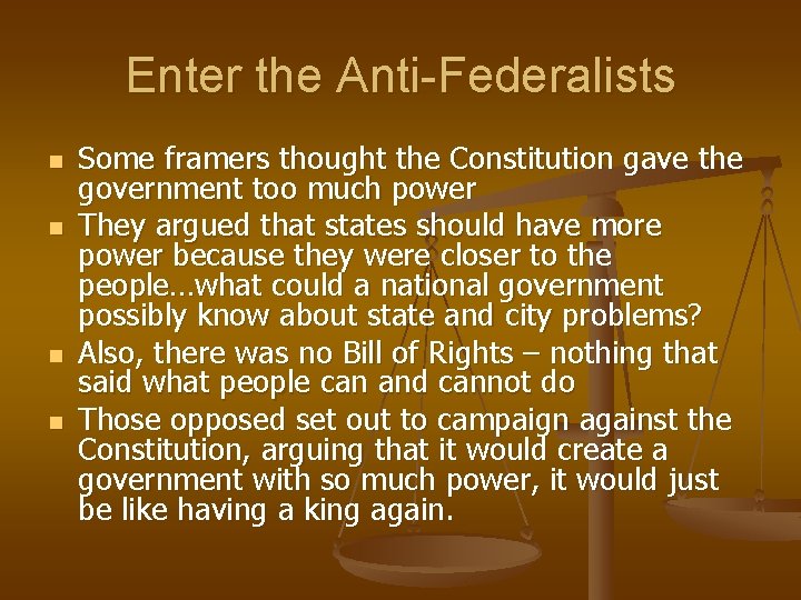 Enter the Anti-Federalists n n Some framers thought the Constitution gave the government too Enter the Anti-Federalists n n Some framers thought the Constitution gave the government too