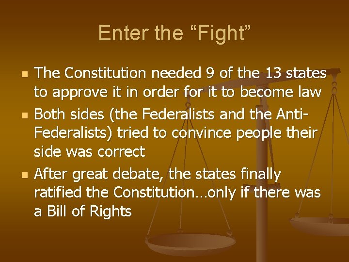 Enter the “Fight” n n n The Constitution needed 9 of the 13 states Enter the “Fight” n n n The Constitution needed 9 of the 13 states