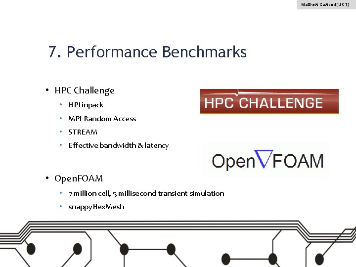 Matthew Cawood (UCT) 7. Performance Benchmarks • HPC Challenge • HPLinpack • MPI Random