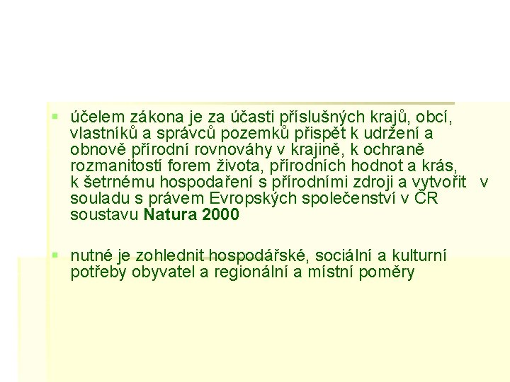 § účelem zákona je za účasti příslušných krajů, obcí, vlastníků a správců pozemků přispět