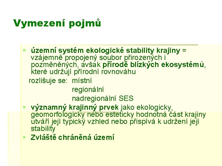 Vymezení pojmů § územní systém ekologické stability krajiny = vzájemně propojený soubor přirozených i