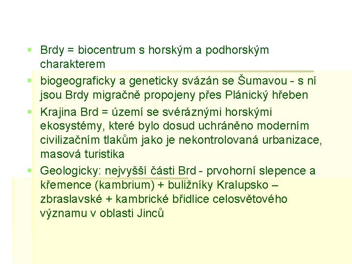 § Brdy = biocentrum s horským a podhorským charakterem § biogeograficky a geneticky svázán