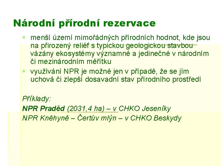 Národní přírodní rezervace § menší území mimořádných přírodních hodnot, kde jsou na přirozený reliéf