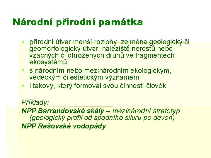 Národní přírodní památka § přírodní útvar menší rozlohy, zejména geologický či geomorfologický útvar, naleziště