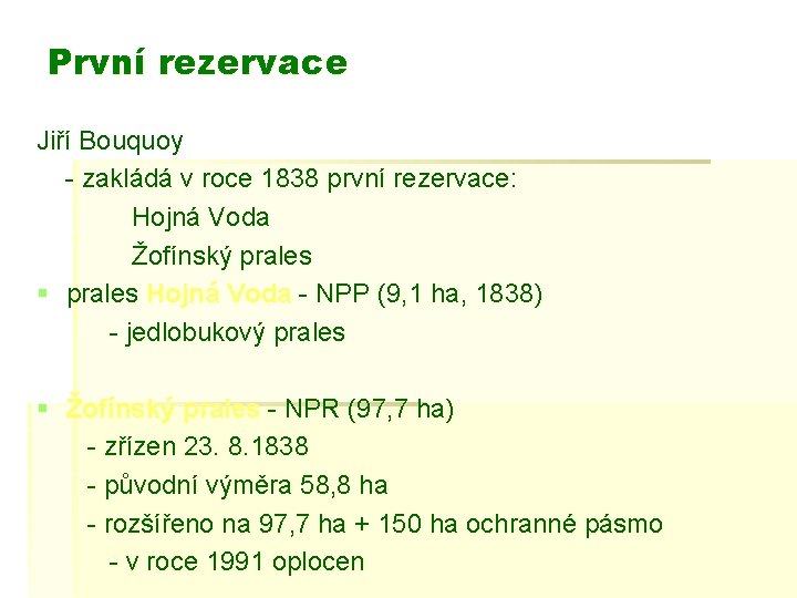 První rezervace Jiří Bouquoy - zakládá v roce 1838 první rezervace: Hojná Voda Žofínský