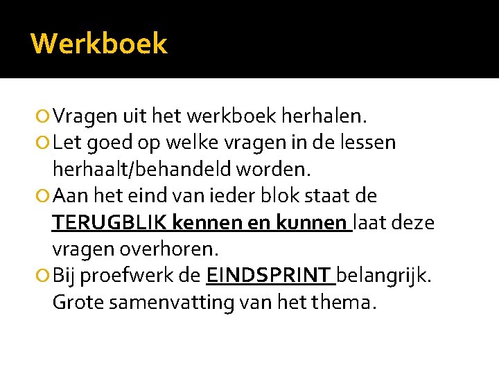 Werkboek Vragen uit het werkboek herhalen. Let goed op welke vragen in de lessen