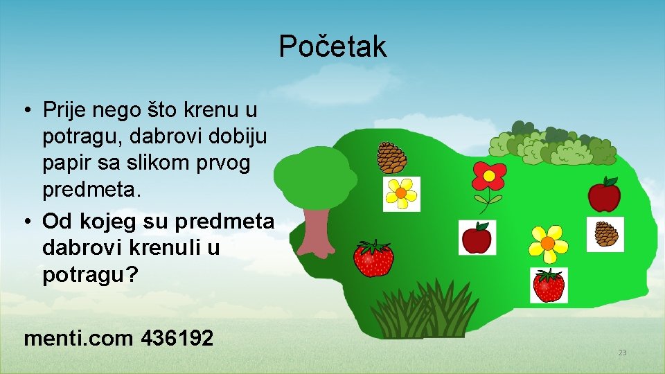 Početak • Prije nego što krenu u potragu, dabrovi dobiju papir sa slikom prvog