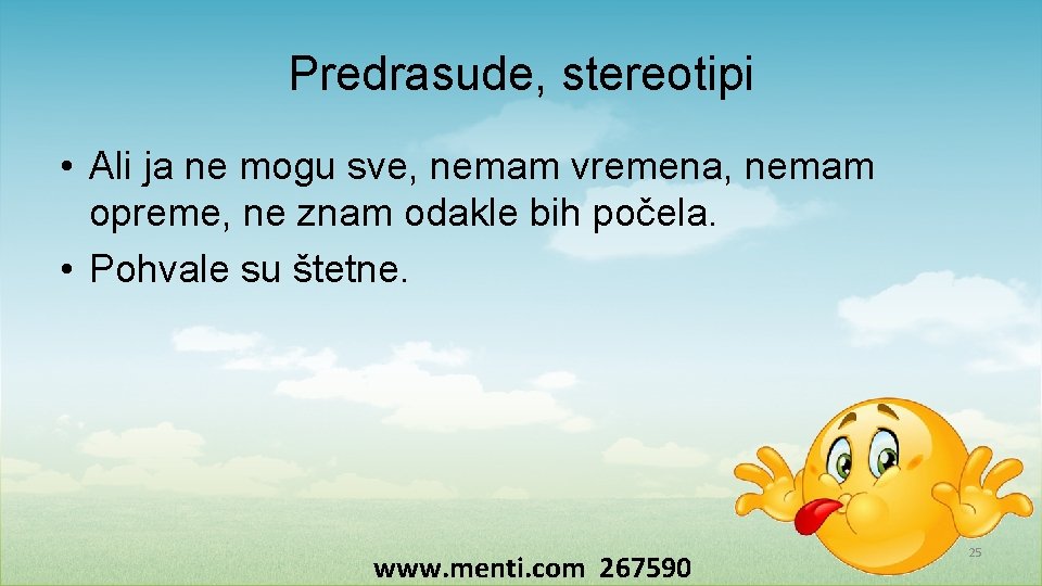 Predrasude, stereotipi • Ali ja ne mogu sve, nemam vremena, nemam opreme, ne znam