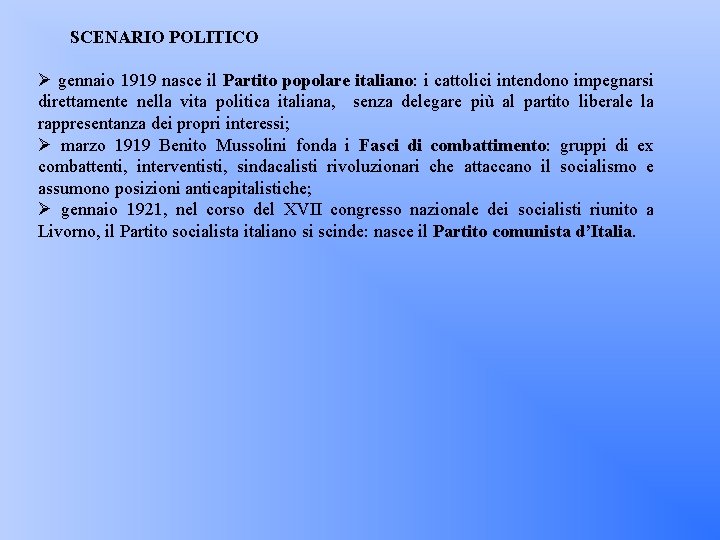 SCENARIO POLITICO Ø gennaio 1919 nasce il Partito popolare italiano: i cattolici intendono impegnarsi