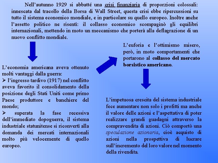 Nell’autunno 1929 si abbatté una crisi finanziaria di proporzioni colossali: innescata dal tracollo della