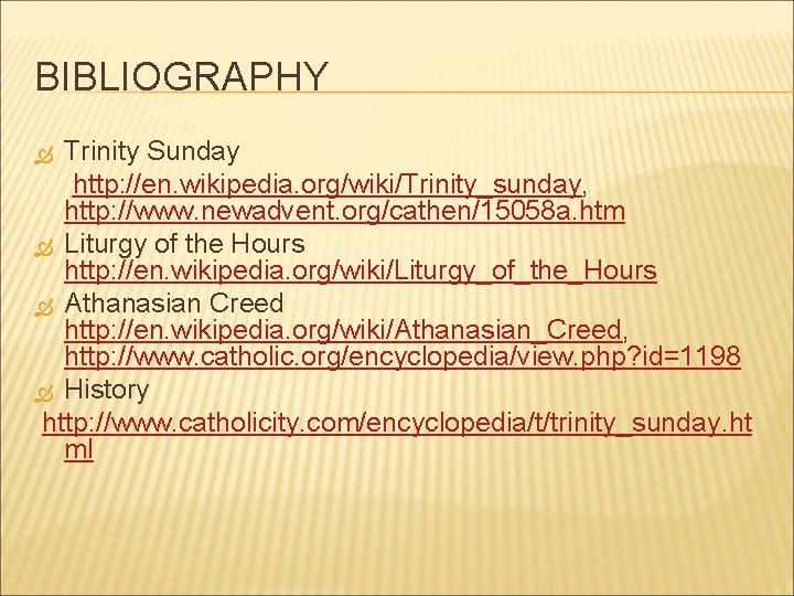 BIBLIOGRAPHY Trinity Sunday http: //en. wikipedia. org/wiki/Trinity_sunday, http: //www. newadvent. org/cathen/15058 a. htm Liturgy