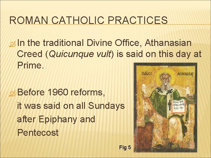 ROMAN CATHOLIC PRACTICES In the traditional Divine Office, Athanasian Creed (Quicunque vult) is said