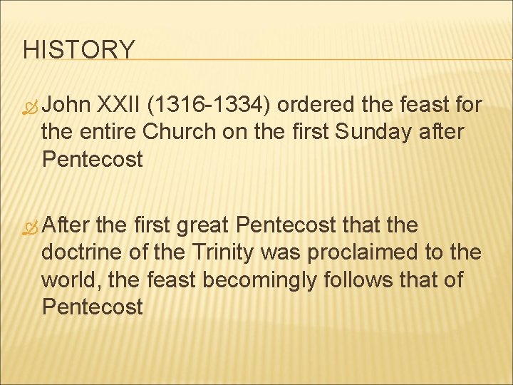 HISTORY John XXII (1316 -1334) ordered the feast for the entire Church on the
