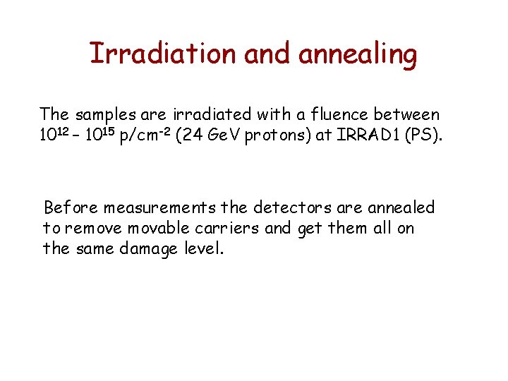 Irradiation and annealing The samples are irradiated with a fluence between 1012 – 1015 Irradiation and annealing The samples are irradiated with a fluence between 1012 – 1015