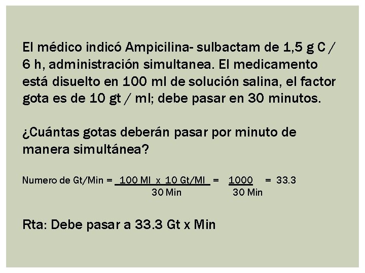 El médico indicó Ampicilina- sulbactam de 1, 5 g C / 6 h, administración
