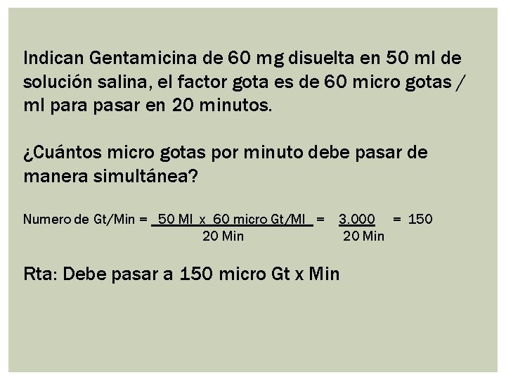 Indican Gentamicina de 60 mg disuelta en 50 ml de solución salina, el factor
