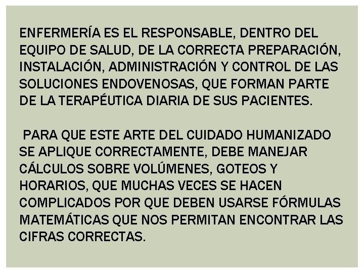 ENFERMERÍA ES EL RESPONSABLE, DENTRO DEL EQUIPO DE SALUD, DE LA CORRECTA PREPARACIÓN, INSTALACIÓN,