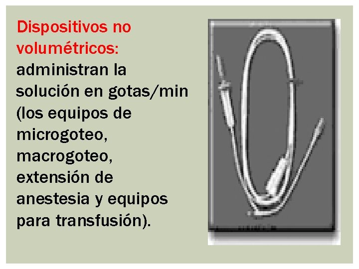 Dispositivos no volumétricos: administran la solución en gotas/min (los equipos de microgoteo, macrogoteo, extensión