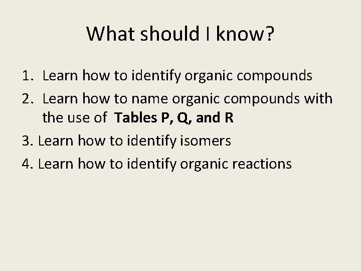 What should I know? 1. Learn how to identify organic compounds 2. Learn how