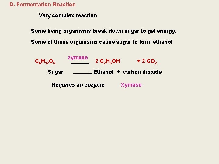 D. Fermentation Reaction Very complex reaction Some living organisms break down sugar to get