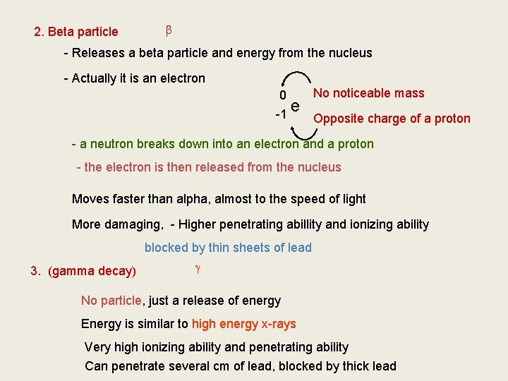 2. Beta particle b - Releases a beta particle and energy from the nucleus