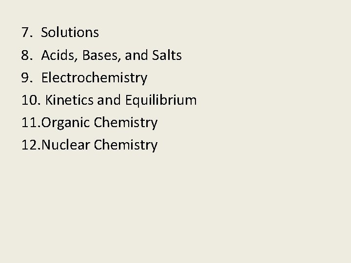 7. Solutions 8. Acids, Bases, and Salts 9. Electrochemistry 10. Kinetics and Equilibrium 11.