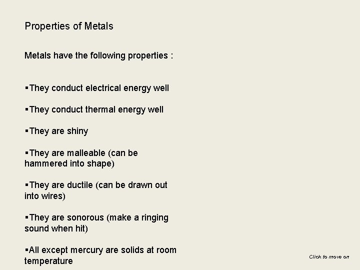 Properties of Metals have the following properties : §They conduct electrical energy well §They