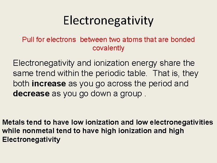 Electronegativity Pull for electrons between two atoms that are bonded covalently Electronegativity and ionization