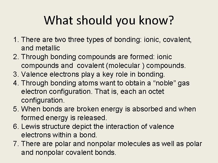 What should you know? 1. There are two three types of bonding: ionic, covalent,